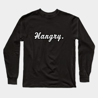 Hangry | always Hungry and Angry funny gift Long Sleeve T-Shirt